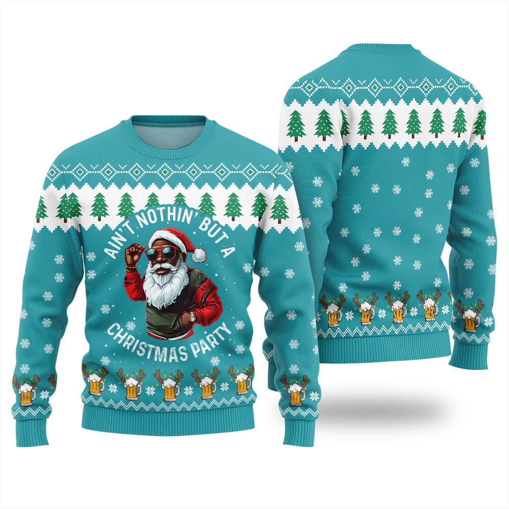 Unique Black Santa Sweater Aint Nothin But A Christmas Party Warm Winter Merch Gift for Someone You Love