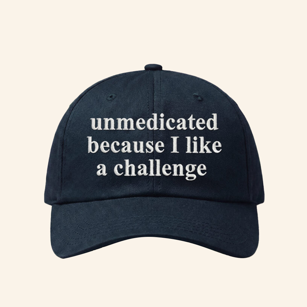 Unmedicated Because I Like A Challenge Hat Embroidered Funny Quote Ball Cap Gifts Ideas
