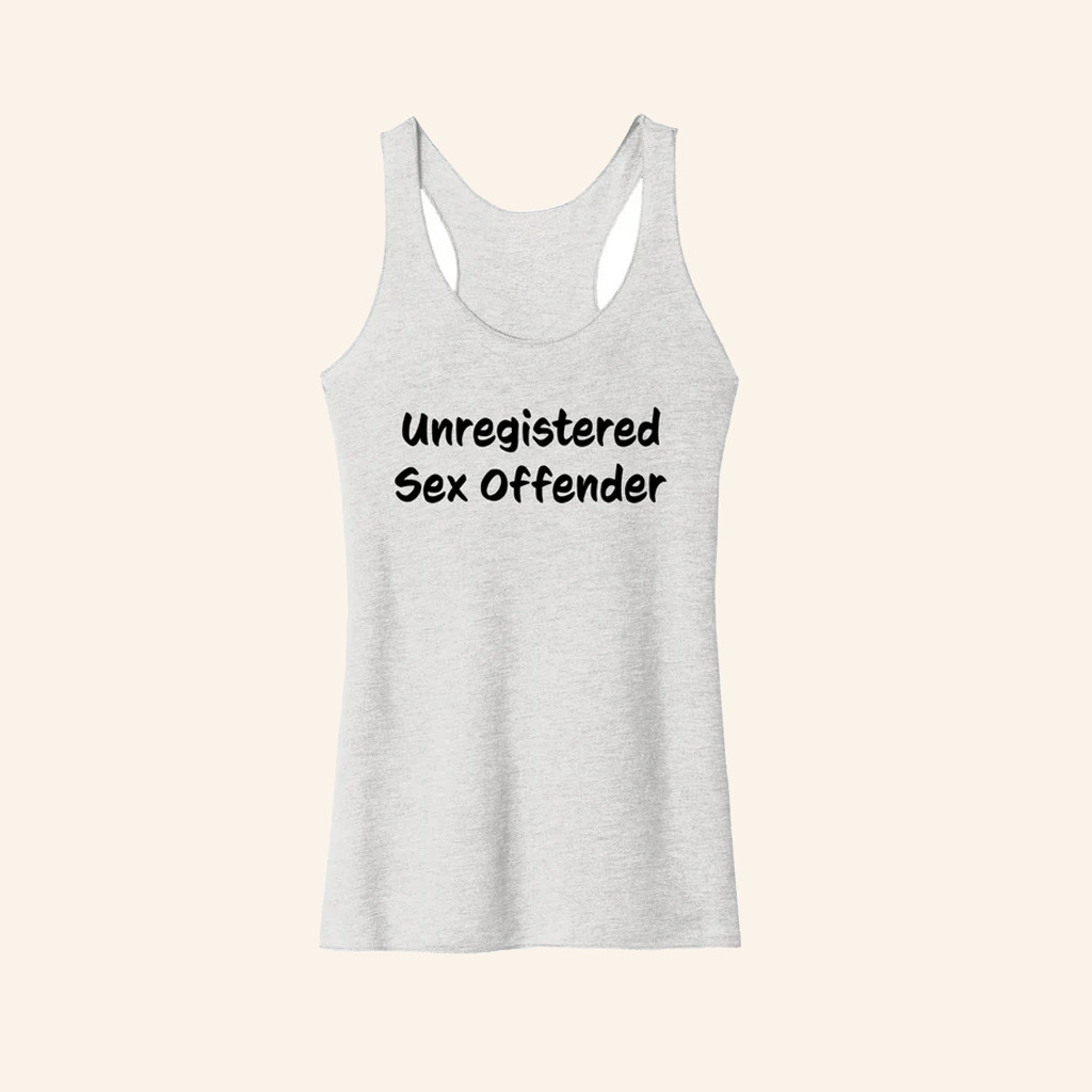 Unregistered Sex Offender Tank Top Funny Apparel Gifts Ideas For Women Unregistered Sex Offender Tank Top Funny Apparel Gifts Ideas For Women