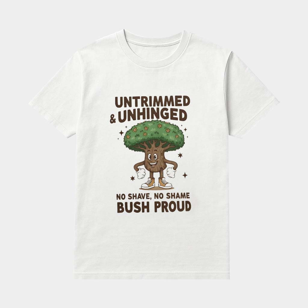 Untrimmed And Unhinged No Shave No Shame Bush Proud Shirt Gifts Ideas For Husband