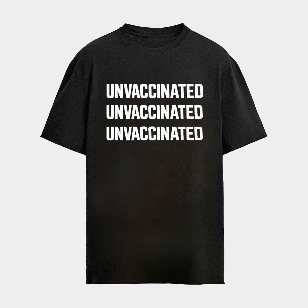 Unvaccinated Unvaccinated Unvaccinated 2026 Shirt Anti Vaccines T-Shirt Gifts Ideas