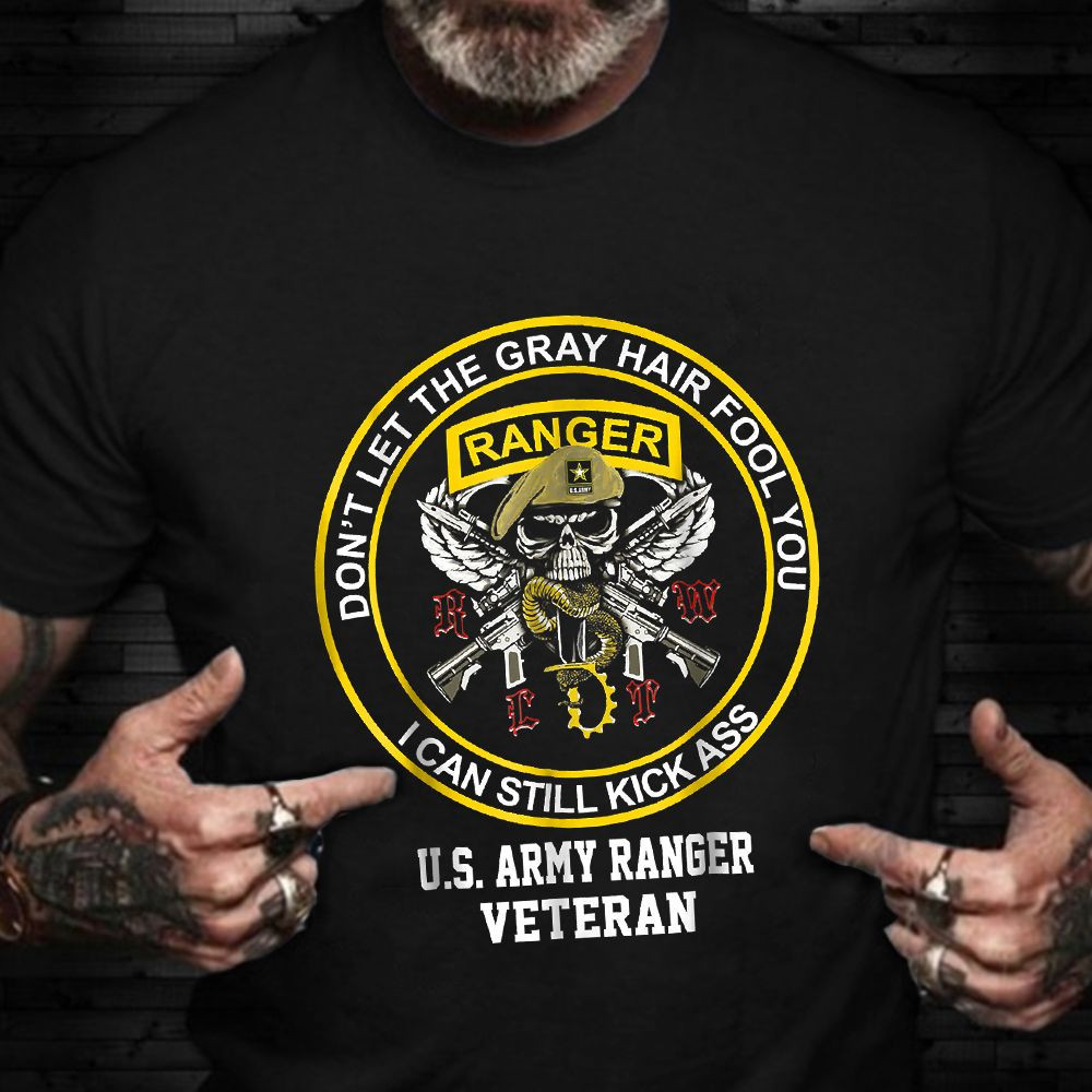 US Army Ranger Veteran Shirt Don't Let The Gray Hair Fool You Funny Patriotic Shirts Army Gift
