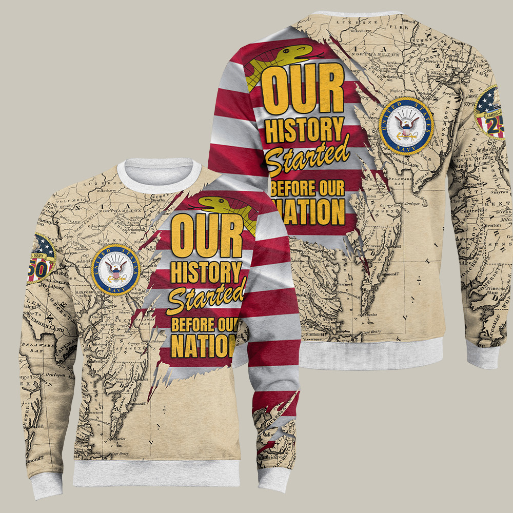 US Navy 250th Anniversary Sweatshirt Our History Started Before Our Nation Navy Gift