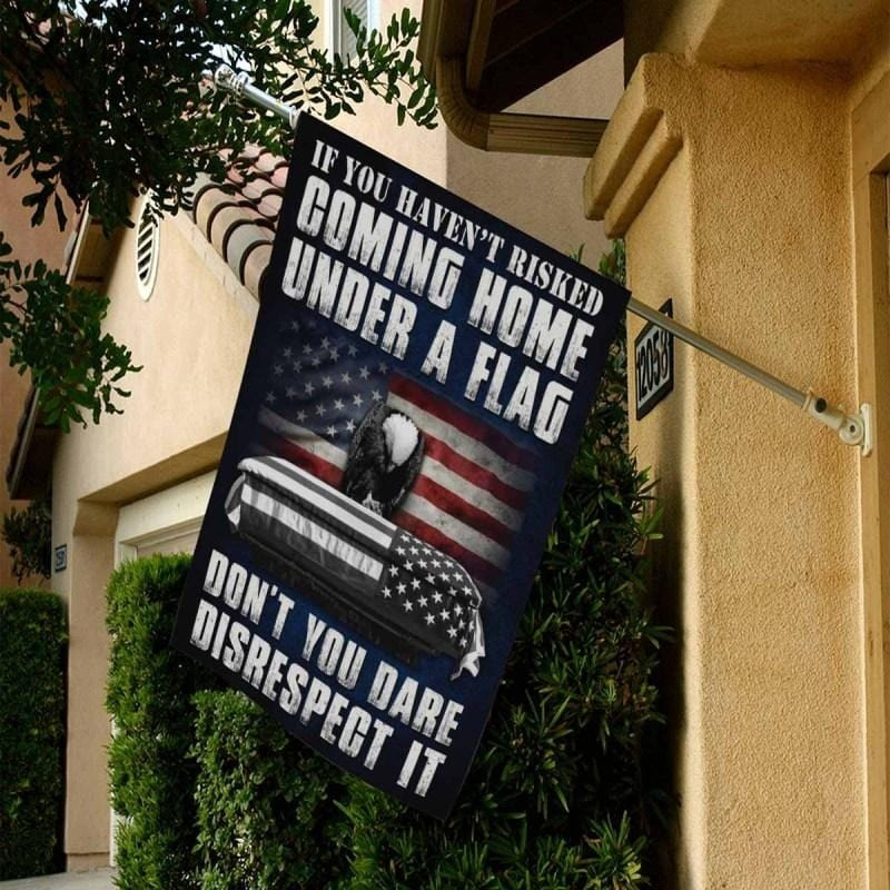 US Veteran Flag If You Haven't Risked Coming Home Under A Flag Outdoor Decor Gifts