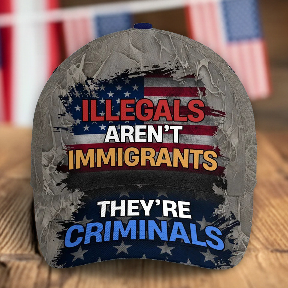 US Veteran Illegals Aren't Immigrants Hat They're Criminals US Patriotic Pride Cap Gift Ideas