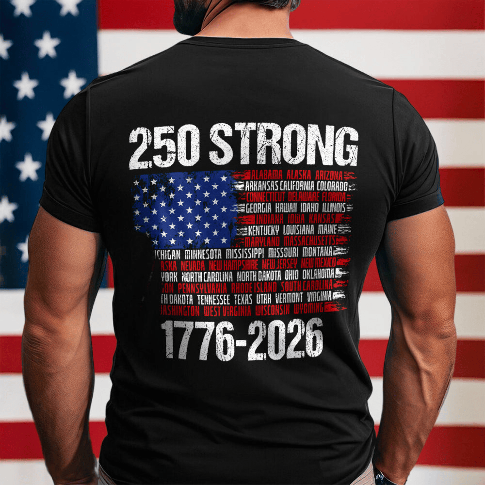 USA 250 Strong Flag American States 1776 2026 T-Shirt Independence Day Shirt Gift For Him