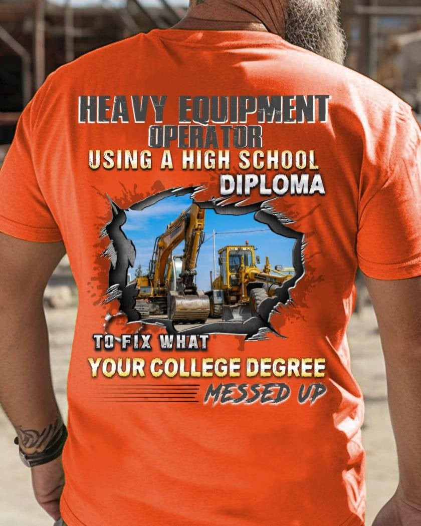 Using A High School Diploma - Heavy Equipment Operator Pride T-Shirt Gift For Heavy Equipment Operators