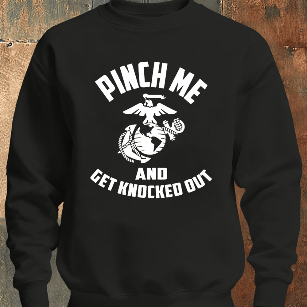 USMC Pince Me And Get Knocked Out Black Sweatshirt Veteran Merch Usmc Gifts