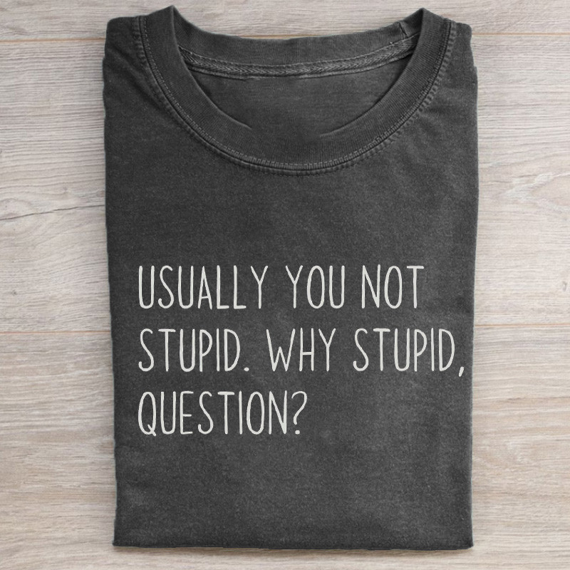 Usually You Not Stupid T-Shirt Meme Graphic Tee Humor Gift Idea