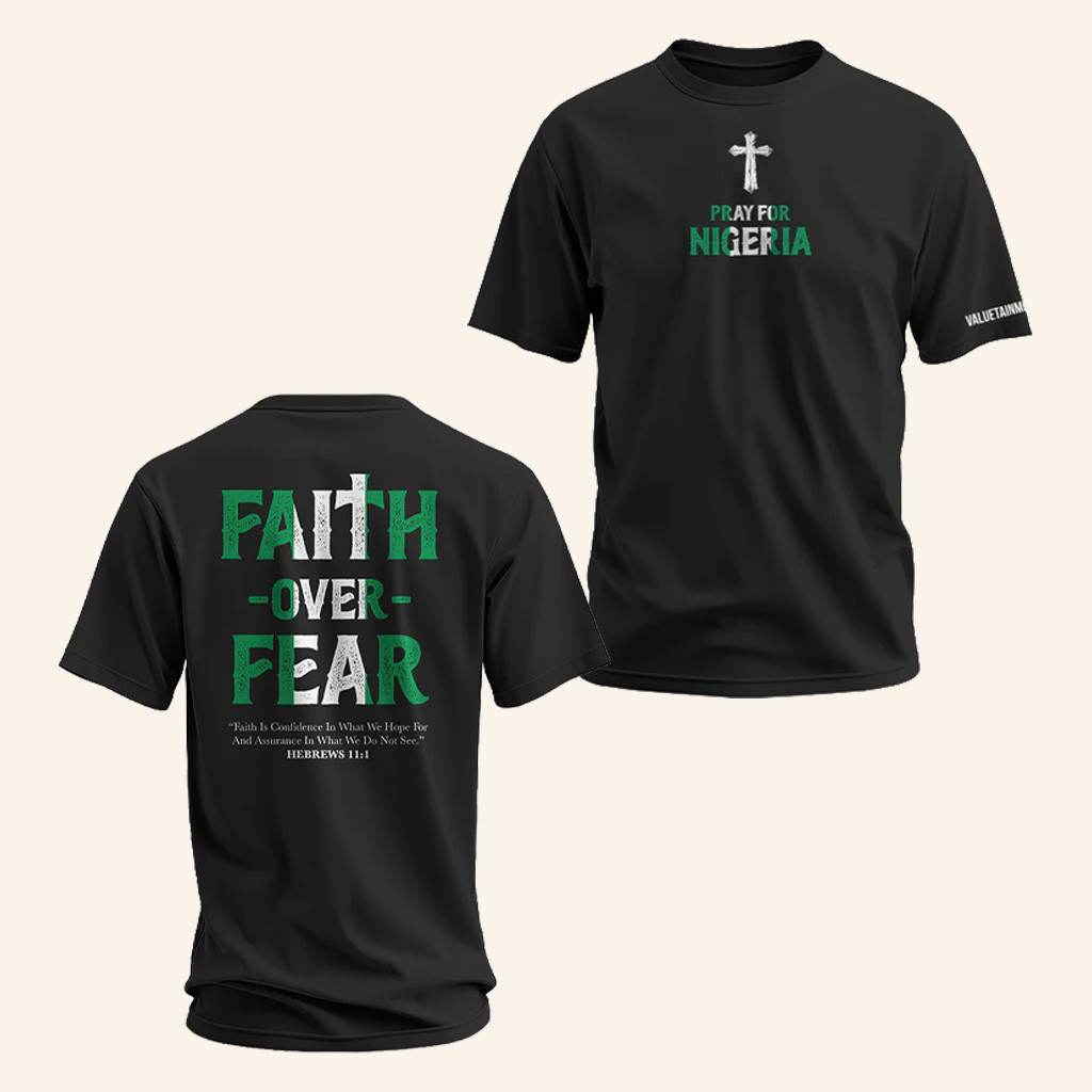 Valuetainment Merch Faith Over Fear Pray For Nigeria Black T-Shirt Christmas Gifts For Him Valuetainment Merch Faith Over Fear Pray For Nigeria Black T-Shirt Christmas Gifts For Him