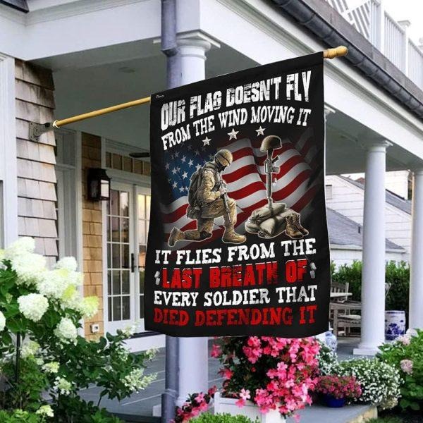 Veteran Flag Our Flag Doesn_t Fly From The Wind Every Soldier Veteran Decoration Outdoor