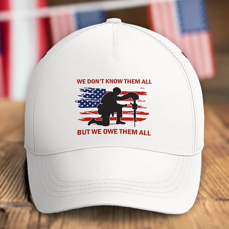 Veteran Soldier Hat We Don't Know Them All But We Owe Them All Patriotic Pride Cap Gifts