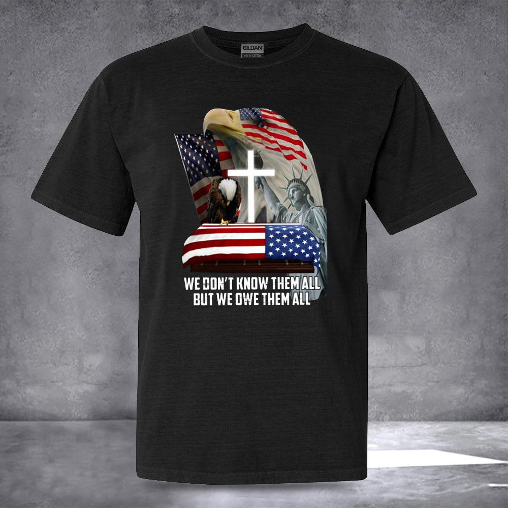 Veteran We Don't Know Them All But We Owe Them All Shirt Patriotic Tee Shirts Veterans Gifts