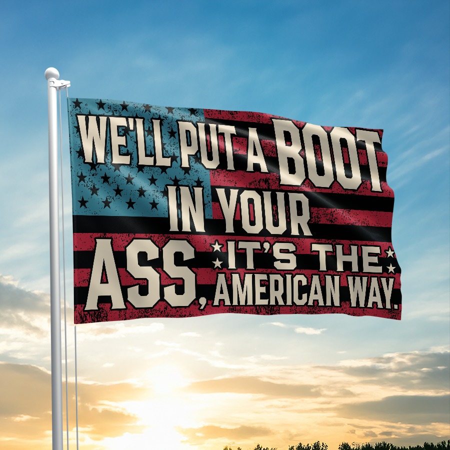 Veteran We'll Put a Boot in Your Ass Flag It's The American Way Home Decor Patriotic Gifts