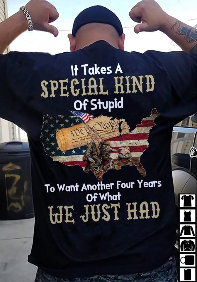 Veterans It Takes A Special Kind Of Stupid Shirt Funny Veteran Day T-Shirt Patriotic Gifts