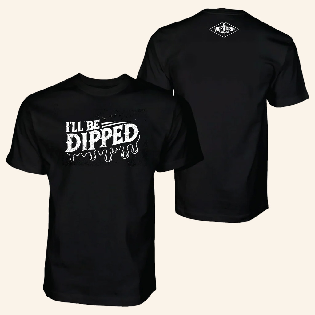 Vice Grip Garage Merch I'll Be Dipped Shirt Christmas Gifts For Guys