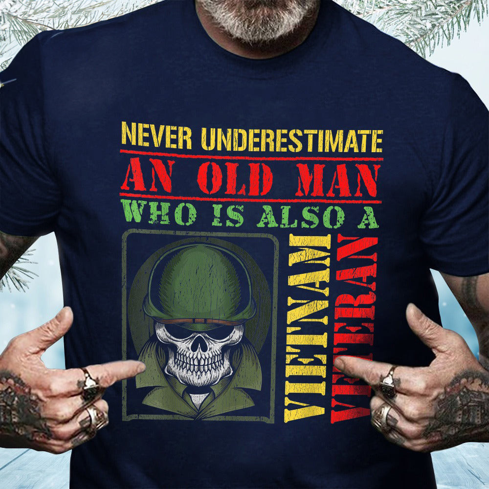 Vietnam Veteran Shirt Never Underestimate An Old Man Who Is Also A Vietnam Veteran