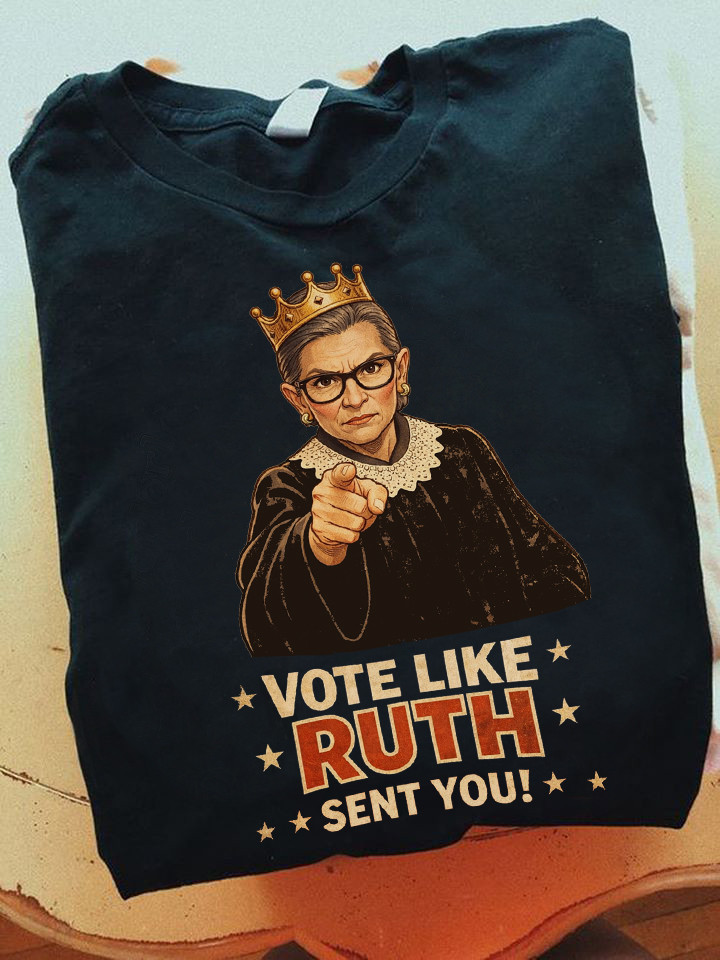 Vote Like Ruth Sent You T-Shirt No Ice Clothing Unique Gift For Patriots