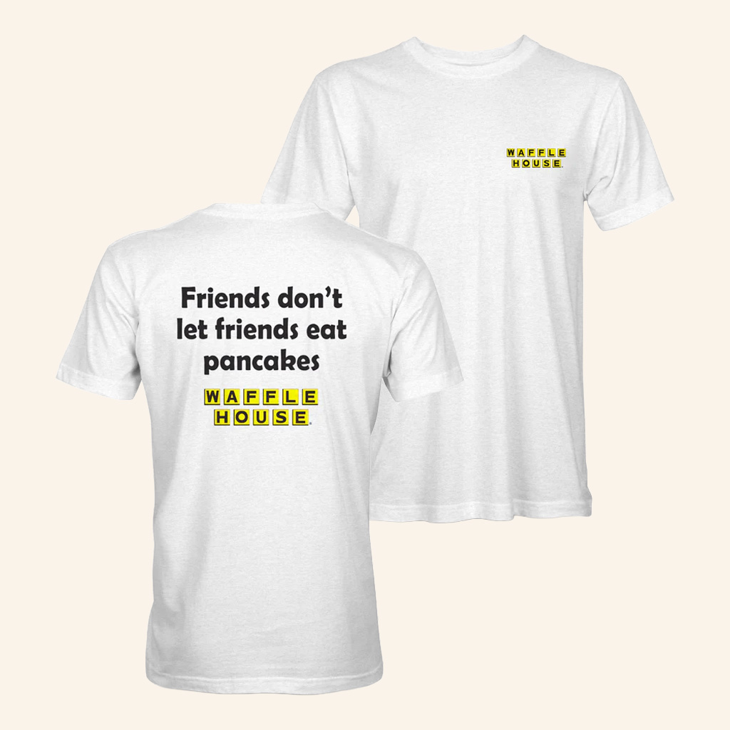 Waffle House Merch Waffle House Friends Don't Let Friends Eat Pancakes T-Shirt Him Gifts Waffle House Merch Waffle House Friends Don't Let Friends Eat Pancakes T-Shirt Him Gifts