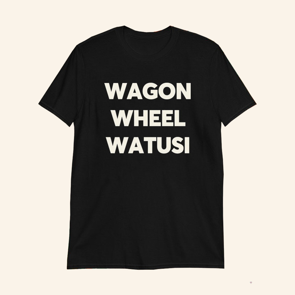 Wagon Wheel Watusi T-Shirt Burlesque Inspired Shirt Gifts For Friends