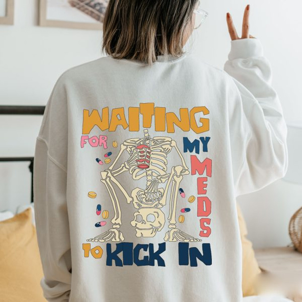 Waiting For My Meds To Kick In Sweatshirt Funny Quotes Sweatshirt Gifts For Wife Waiting For My Meds To Kick In Sweatshirt Funny Quotes Sweatshirt Gifts For Wife