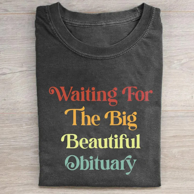 Waiting For The Big Beautiful Obituary T-Shirt Anti Trump Tee Gift For Voters