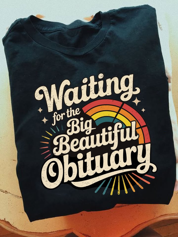 Waiting For The Big Beautiful Obituary T-Shirt No Kings Clothing Gift For Civic Engagement