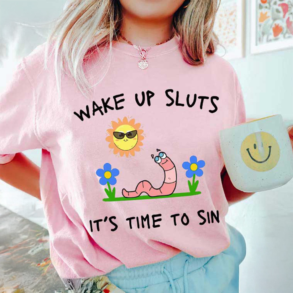 Wake Up Sluts It's Time To Sin Shirt Funny Meme T-Shirt Gifts For Sister