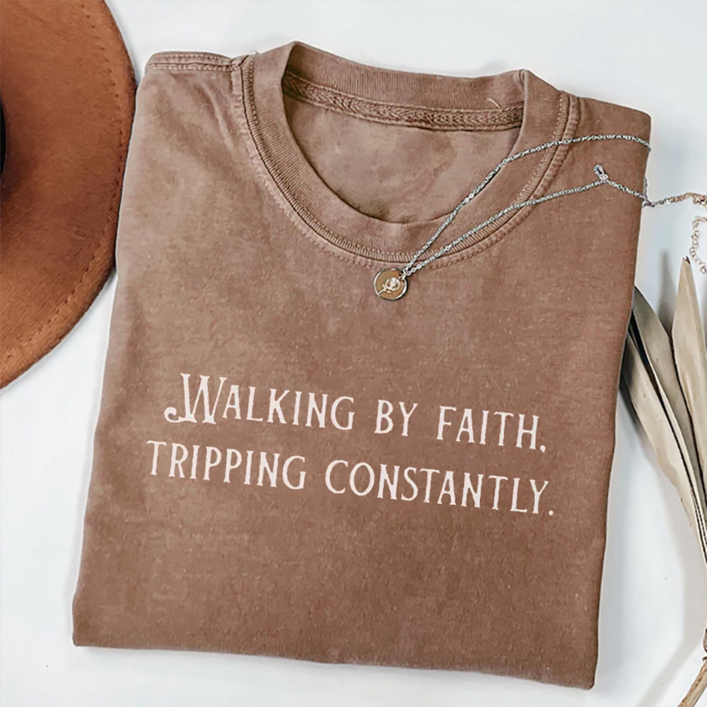 Walking By Faith Tripping Constantly T-Shirt Christian Themed In God We Trust Shirt Gift Idea