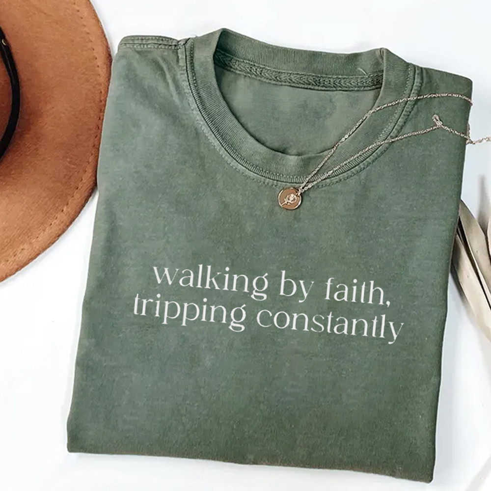 Walking By Faith Tripping Constantly T-Shirt Humorous Christian Clothes Unique Gift Ideas