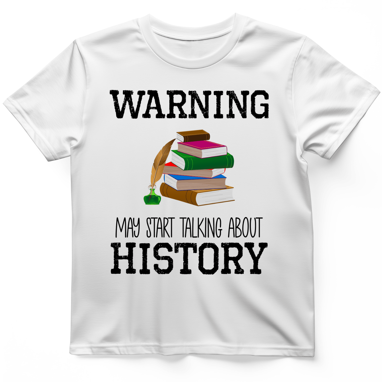 Warning May Start Talking About History T-Shirt Hilarious Clothes Gifts For Him