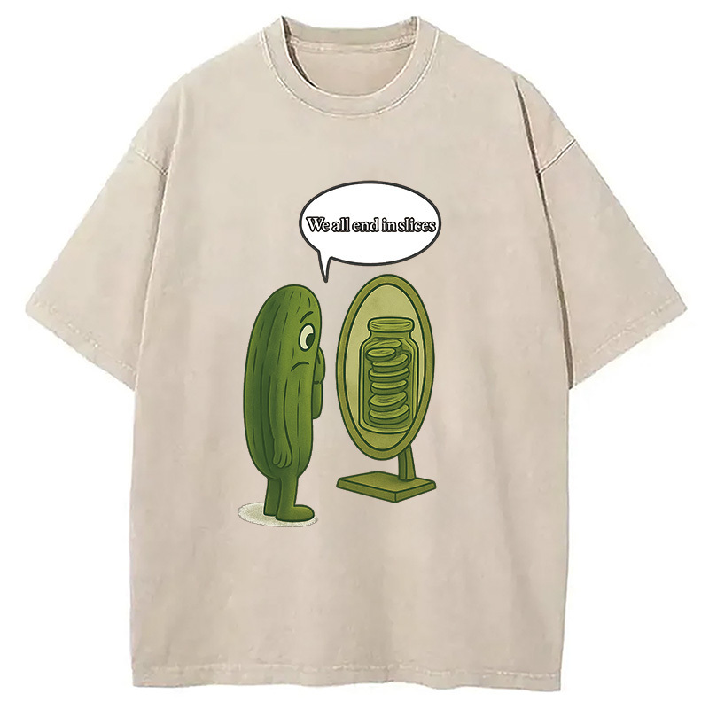 We All End in Slices Funny Pickle Washed T-Shirt Minimal Retro Graphic Clothing Gifts For Friends
