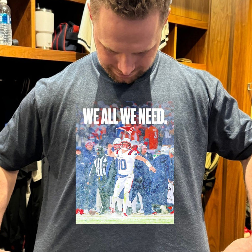 We All We Need Drake Maye New England Patriots Shirt Top 10 Birthday Gifts For Her