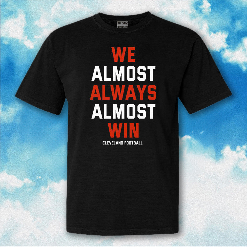 We Almost Always Almost Win Cleveland Football Shirt Gifts For Football Fans We Almost Always Almost Win Cleveland Football Shirt Gifts For Football Fans
