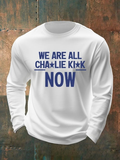 We Are All Charlie Kirk Now Long Sleeve Shirt Rest In Peace Charlie Kirk Clothes Gifts