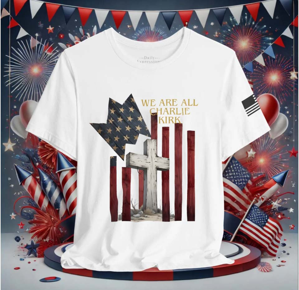 We Are All Charlie Kirk T-Shirt American Flag Faith Apparel Gift For Him