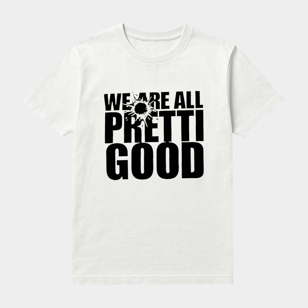 We Are All Pretti Good Political Protest T-Shirt Birthday Gifts For Her