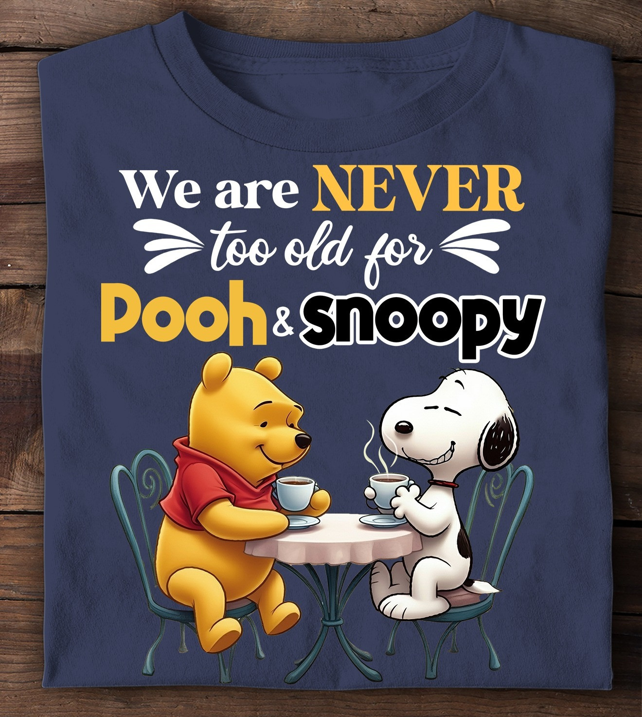 We Are Never Too Old For The Pooh And Snoopy T-Shirt Cute Gifts For Cartoon Lovers