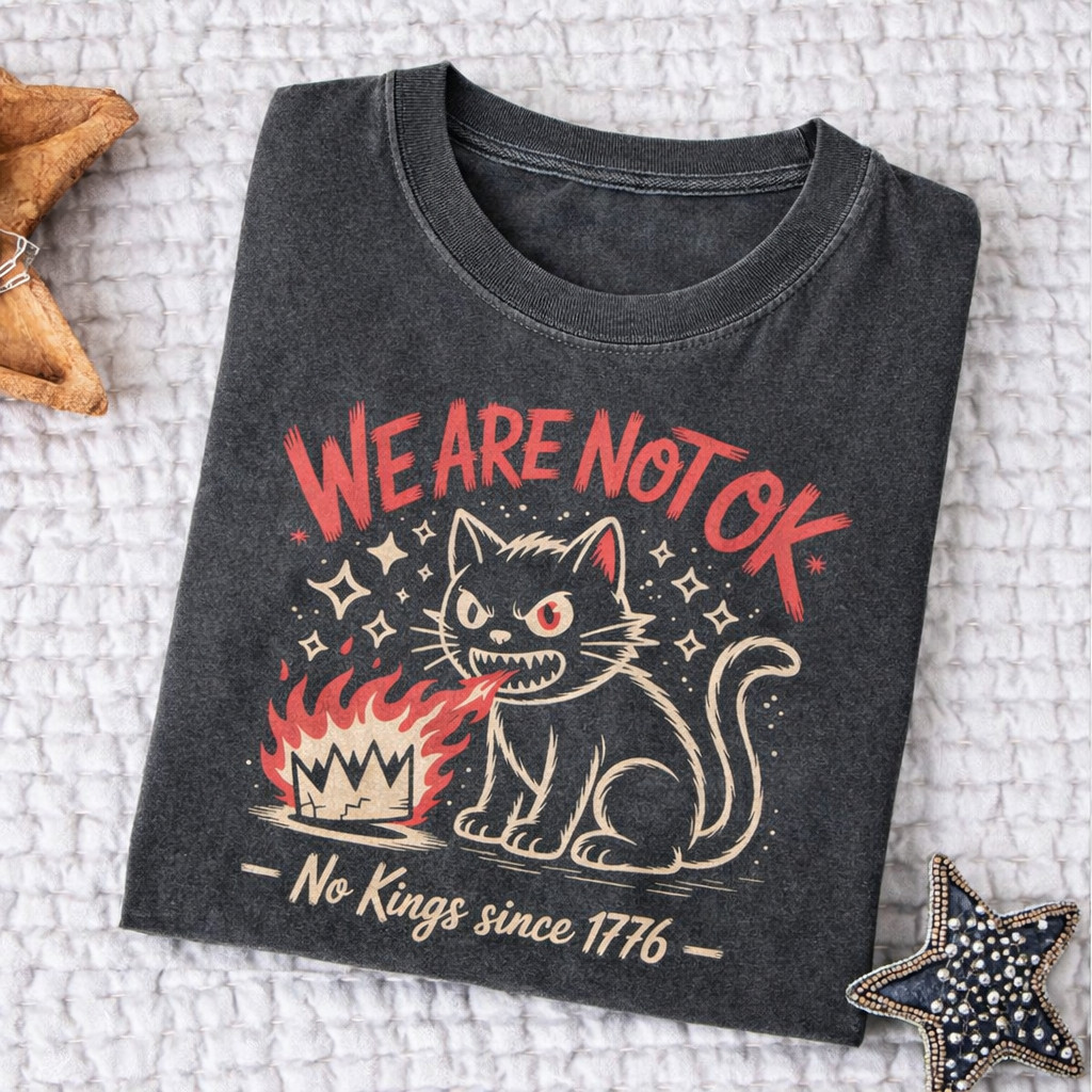 We Are Not Ok T-Shirt No Kings Since 1776 Clothing Kawaii Black Cat Gift For Liberal