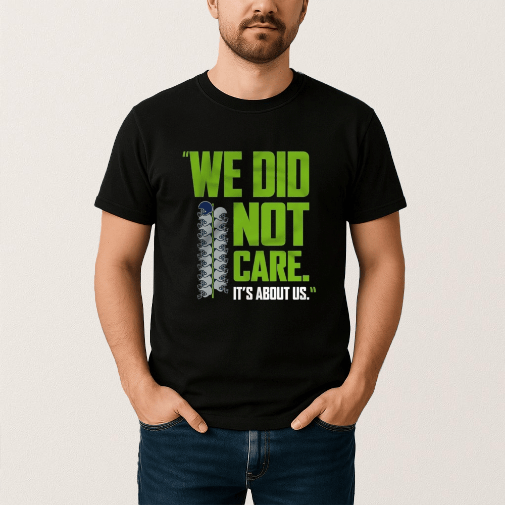We Did Not Care Seahawks T-Shirt It's About Us Seahawks Football Clothes Fan Gear