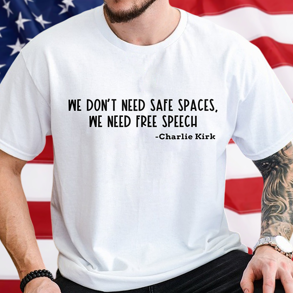 We Don't Need Safe Spaces We Need Free Speech Charlie Kirk Bright Shirt Gift for Patriots