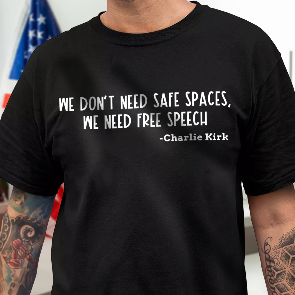 We Don't Need Safe Spaces We Need Free Speech Charlie Kirk Dark Shirt Gift for Charlie Kirk Supporters