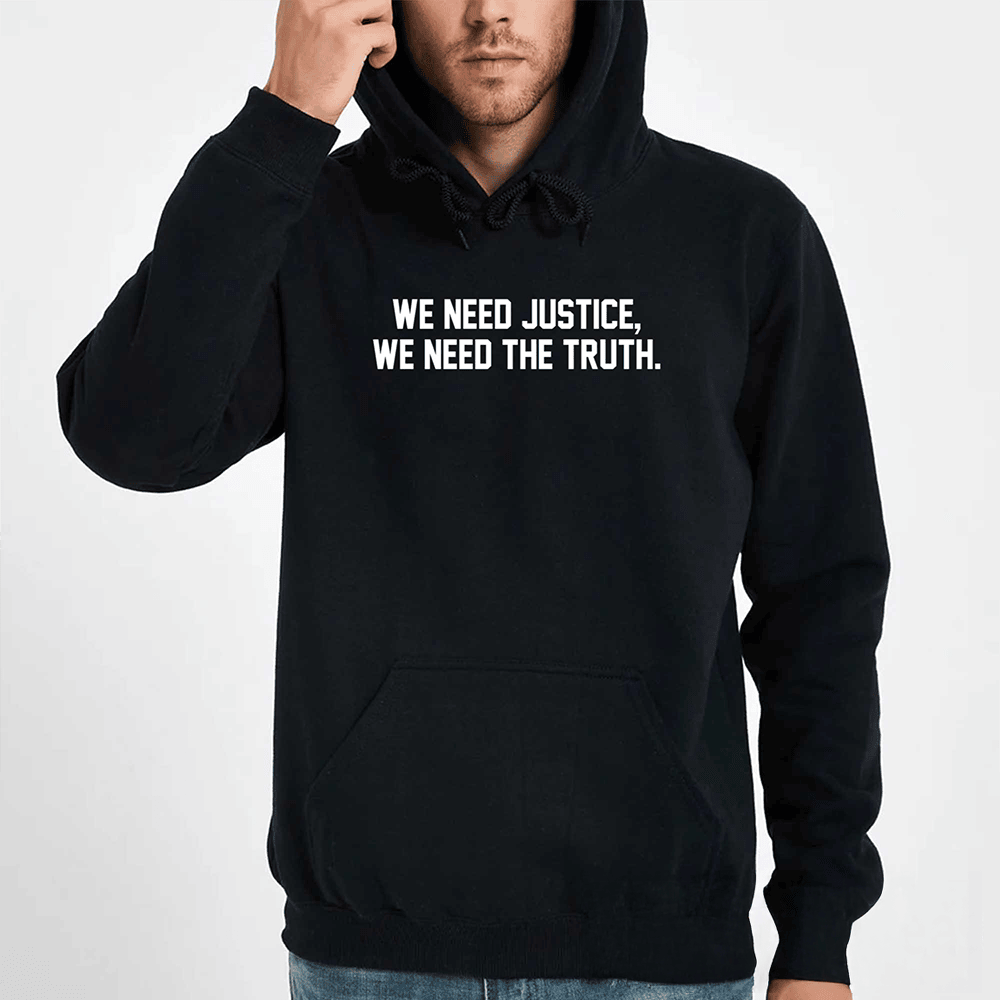 We Need Justice We Need Truth Hoodie Political Hoodie Supporter Gifts