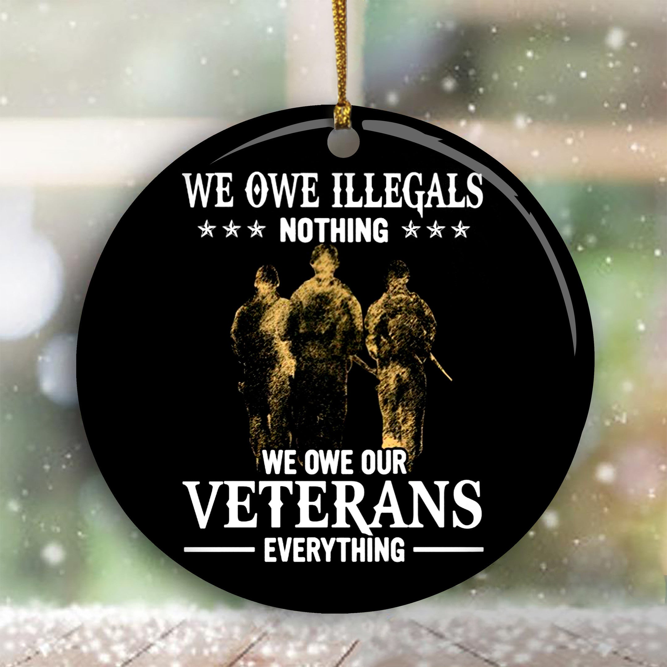 We Owe Illegals Nothing We Owe Our Veterans Ornament Christmas Ornaments For Veterans