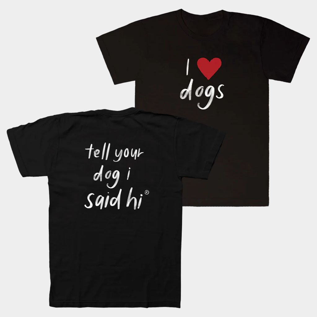 We Rate Dogs Merch I Heart Dogs T-Shirt Tell Your Dog I Said Hi Shirt Gifts For Best Friends