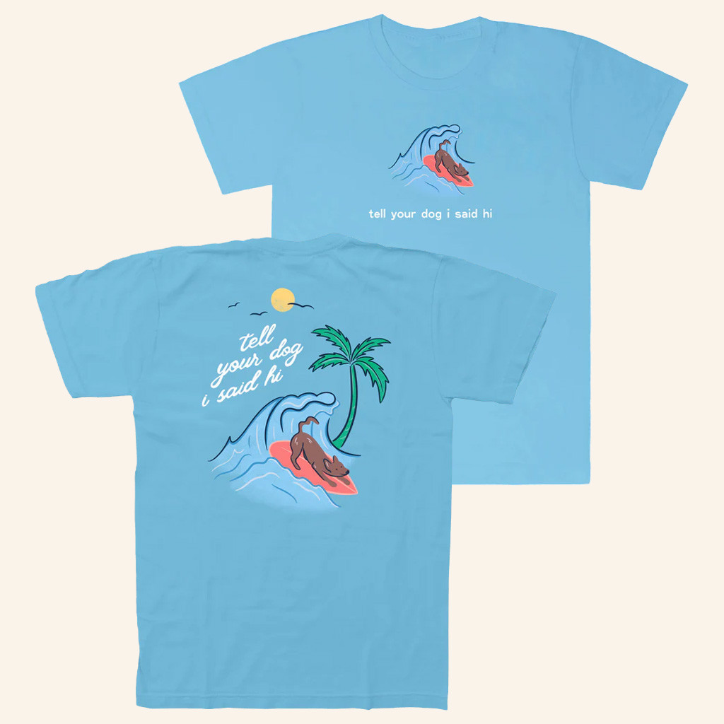 We Rate Dogs Merch Surfing Dog T-Shirt Tell Your Dog I Said Hi Shirt Friends Gifts We Rate Dogs Merch Surfing Dog T-Shirt Tell Your Dog I Said Hi Shirt Friends Gifts