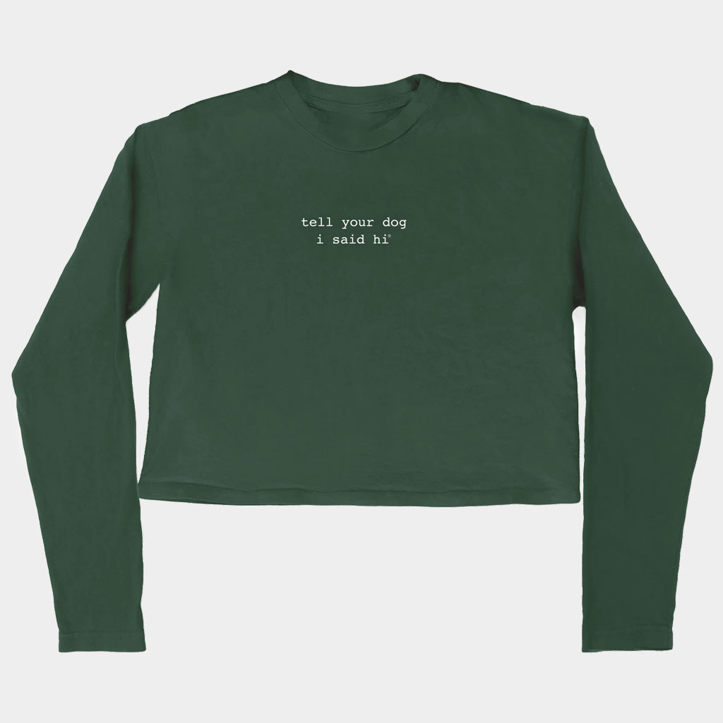 We Rate Dogs Merch Tell Your Dog I Said Hi Cropped Long Sleeve T-Shirt Birthday Gift For Her