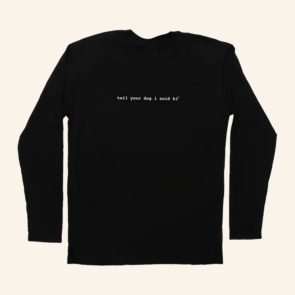We Rate Dogs Merch Tell Your Dog I Said Hi Long Sleeve T-Shirt Black Gifts For Son