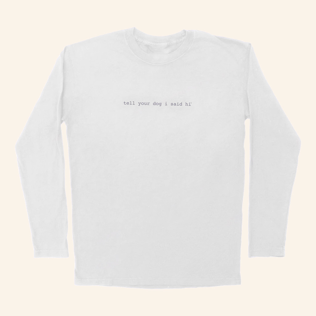 We Rate Dogs Merch Tell Your Dog I Said Hi Long Sleeve T-Shirt Gifts For Best Friends