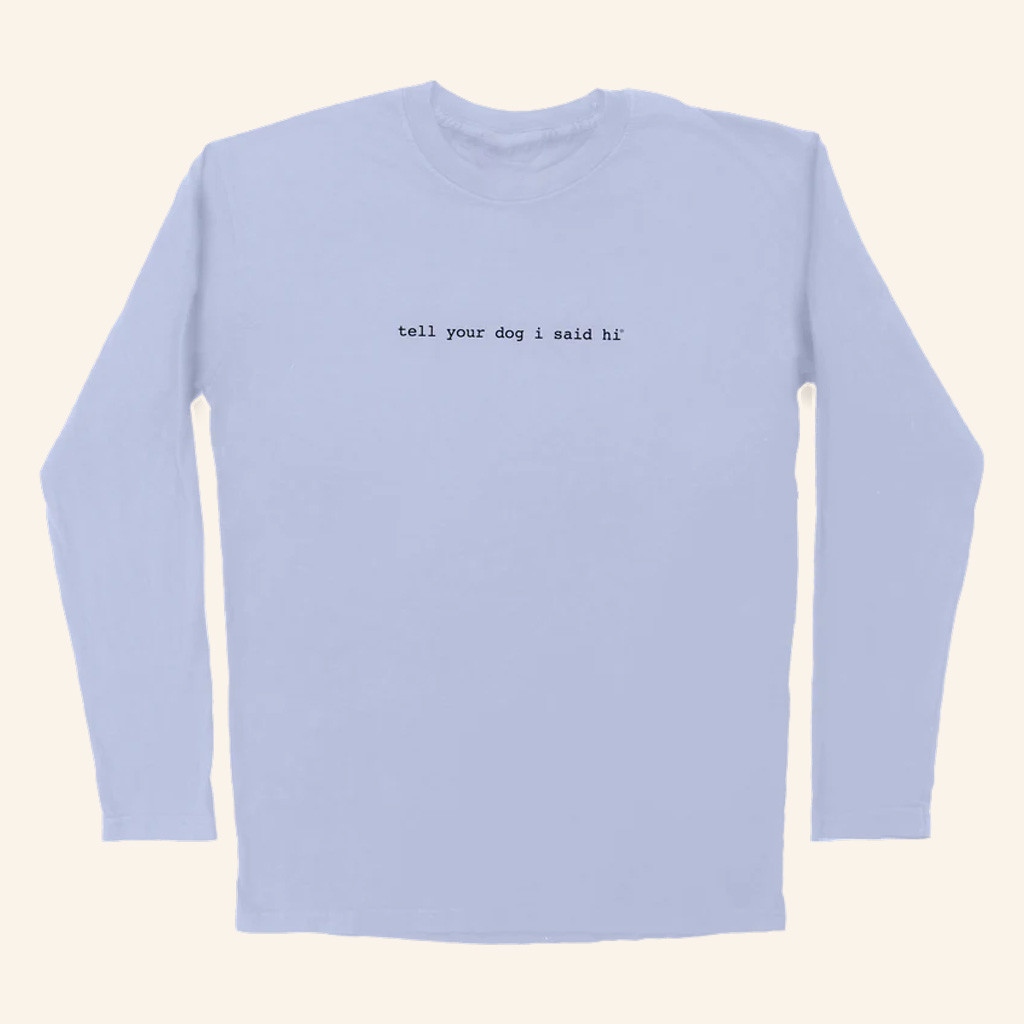 We Rate Dogs Merch Tell Your Dog I Said Hi Long Sleeve T-Shirt Gifts For Friends